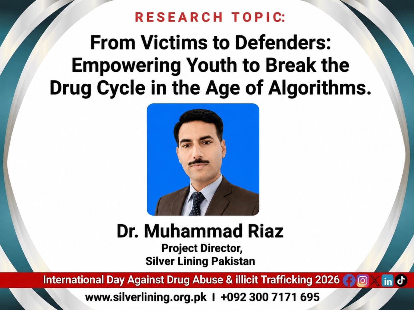 Research topic: From Victims to Defenders — Empowering Youth to Break the Drug Cycle in the Age of Algorithms — Dr. Muhammad Riaz, Silver Lining Pakistan
